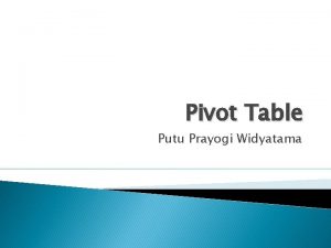 Tujuan menggunakan pivot table adalah