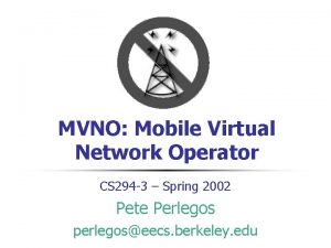 MVNO Mobile Virtual Network Operator CS 294 3