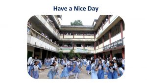 Have a Nice Day Lutfunnissa Khanom Assistant TeacherEnglish