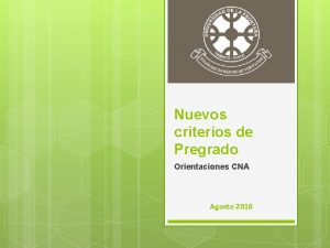 Nuevos criterios de Pregrado Orientaciones CNA Agosto 2016