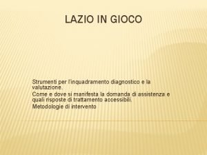 LAZIO IN GIOCO Strumenti per linquadramento diagnostico e