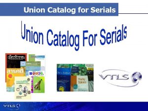 Union Catalog for Serials Visionary Technology in Library