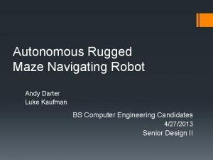 Autonomous Rugged Maze Navigating Robot Andy Darter Luke