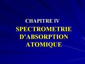 CHAPITRE IV SPECTROMETRIE DABSORPTION ATOMIQUE PLAN DU CHAPITRE