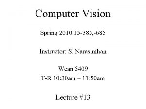 Computer Vision Spring 2010 15 385 685 Instructor