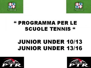 PROGRAMMA PER LE SCUOLE TENNIS JUNIOR UNDER 1013