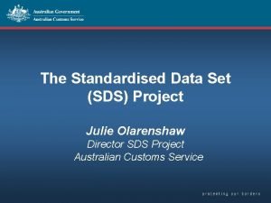 The Standardised Data Set SDS Project Julie Olarenshaw