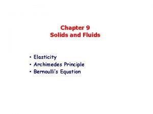 Chapter 9 Solids and Fluids Elasticity Archimedes Principle