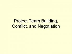 Project Team Building Conflict and Negotiation Identify Necessary