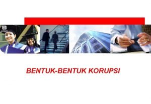 BENTUKBENTUK KORUPSI 2 entukbentuk Korupsi 1 2 3