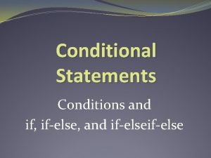 Conditional Statements Conditions and if ifelse and ifelse