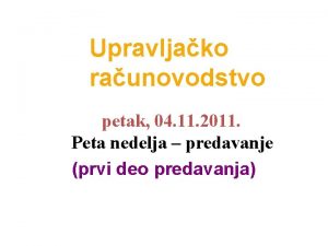 Upravljako raunovodstvo petak 04 11 2011 Peta nedelja