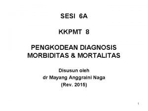 SESI 6 A KKPMT 8 PENGKODEAN DIAGNOSIS MORBIDITAS