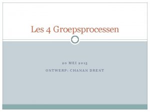 Les 4 Groepsprocessen 20 MEI 2015 ONTWERP CHANAN