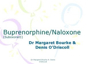 BuprenorphineNaloxone Suboxone Dr Margaret Bourke Denis ODriscoll Dr