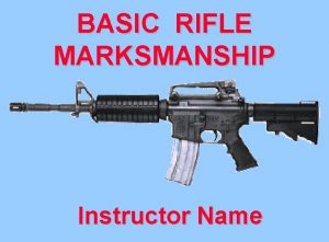 BASIC RIFLE MARKSMANSHIP Instructor Name TASK Conduct Basic