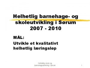 Helhetlig barnehage og skoleutvikling i Srum 2007 2010