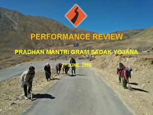PERFORMANCE REVIEW OF PRADHAN MANTRI GRAM SADAK YOJANA