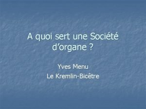 A quoi sert une Socit dorgane Yves Menu