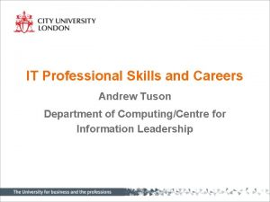 IT Professional Skills and Careers Andrew Tuson Department