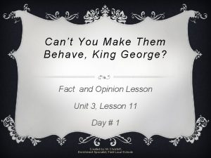 Can you make them behave, king george fact and opinion