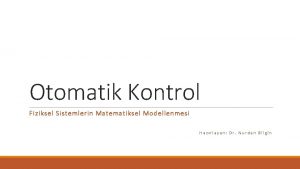 Otomatik Kontrol Fiziksel Sistemlerin Matematiksel Modellenmesi Hazrlayan Dr