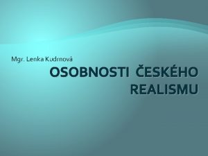 Mgr Lenka Kudrnov OSOBNOSTI ESKHO REALISMU Karel Purkyn