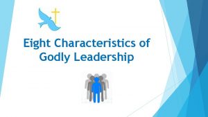 Eight Characteristics of Godly Leadership 1 Recognizes the