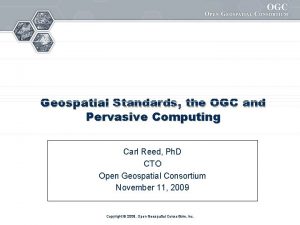 Geospatial Standards the OGC and Pervasive Computing Carl