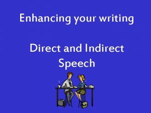 Enhancing your writing Direct and Indirect Speech WALT