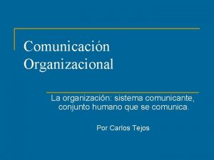 Comunicacin Organizacional La organizacin sistema comunicante conjunto humano