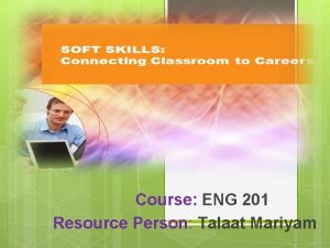 Course ENG 201 Resource Person Talaat Mariyam Soft