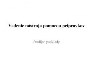 Vedenie nstroja pomocou prpravkov tudijn podklady o je