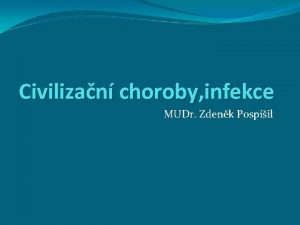 Civilizan choroby infekce MUDr Zdenk Pospil Globln faktory