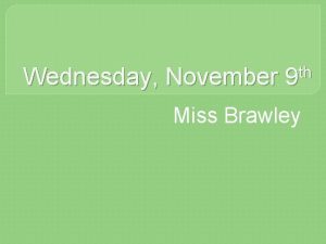 Wednesday November th 9 Miss Brawley Do Now
