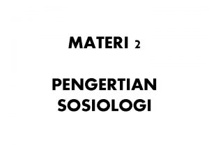 MATERI 2 PENGERTIAN SOSIOLOGI C Definisi Sosiologi Thomas