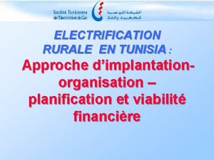 ELECTRIFICATION RURALE EN TUNISIA Approche dimplantationorganisation planification et