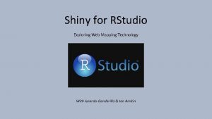 Shiny for RStudio Exploring Web Mapping Technology With