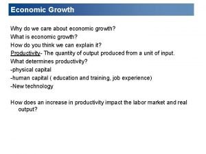 Economic Growth Why do we care about economic