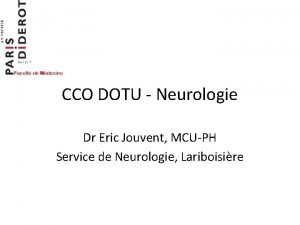 CCO DOTU Neurologie Dr Eric Jouvent MCUPH Service