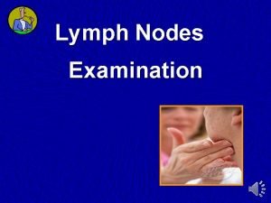 Lymph Nodes Examination Examination of the Lymphatic System