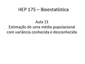 HEP 175 Bioestatstica Aula 13 Estimao de uma