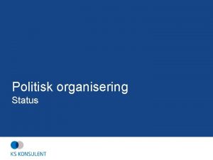 Politisk organisering Status Hva er Oppgaven Hvilke Rolle