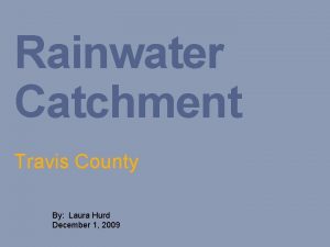 Rainwater Catchment Travis County By Laura Hurd December