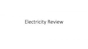 Electricity Review Electric Charge and Force Electric charge