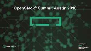 Open Stack Summit 2016 Open Stack Summit Austin