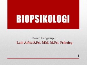 BIOPSIKOLOGI Dosen Pengampu Laili Alfita S Psi MM