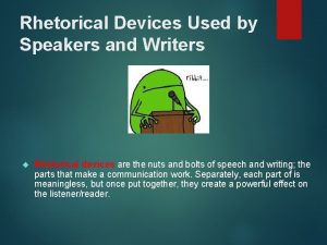 Rhetorical Devices Used by Speakers and Writers Rhetorical