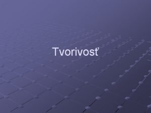 Tvorivos Tvorivos je tak interakcia subjektu s objektom