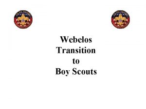 Webelos Transition to Boy Scouts History of Boy